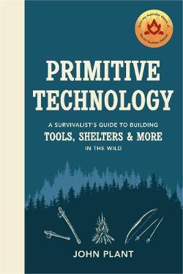 Primitive Technology: A Survivalist's Guide to Building Tools, Shelters and More in the Wild