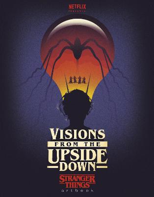 Visions from the Upside Down: A Stranger Things Art Book
