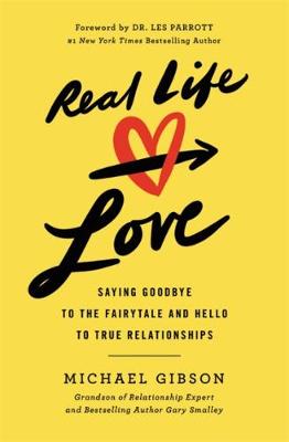 Real Life Love: Saying Goodbye to the Fairytale and Hello to True Relationships