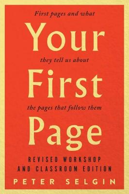 Your First Page: First Pages and What They Tell Us about the Pages That Follow Them: Revised Workshop and Classroom Edit