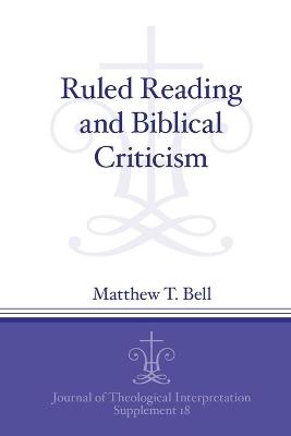 Journal of Theological Interpretation Supplements: Ruled Reading and Biblical Criticism