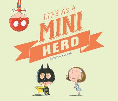 Life of a Mini-Hero