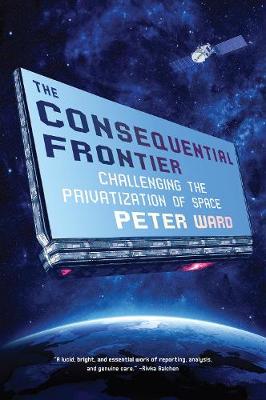 Consequential Frontier, The: Challenging the Privatization of Space