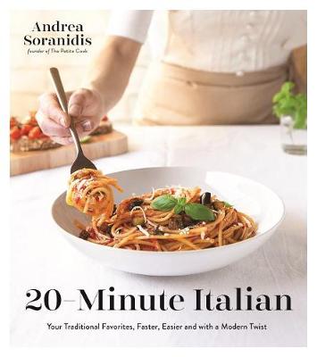 20-Minute Italian: Your Traditional Favorites, Faster, Easier and with a Modern Twist