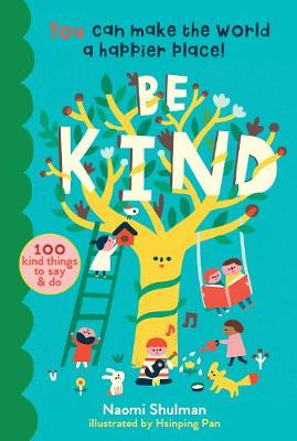 Be Kind: You Can Make the World a Happier Place! 100 Kind Things to Say and Do