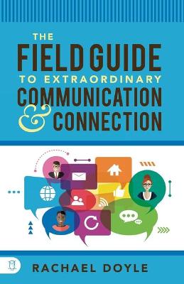 Field Guide to Extraordinary Communication and Connection, The