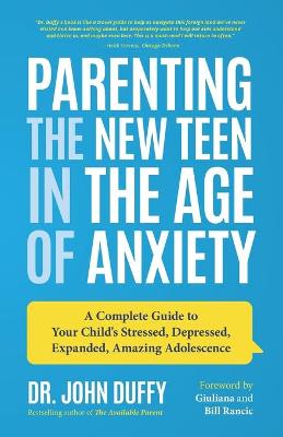 Parenting the New Teenager: Raising Happy, Healthy Children in the Age of Anxiety