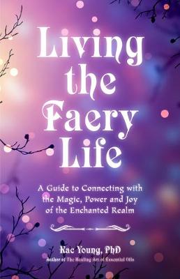 Faerie Awakening: A Guide to Connecting with the  Magic of the Faerie Realm