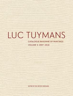 Luc Tuymans Catalogue Raisonne of Paintings: Volume 3