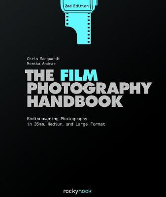 Film Photography Handbook, The: Rediscovering Photography in 35mm, Medium, and Large Format