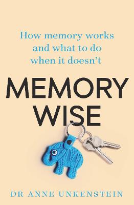 Memory Wise: How Memory Works and What to Do When it Doesn't (3rd Edition)