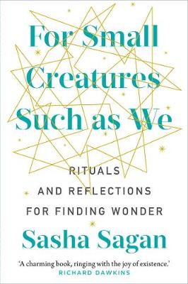 For Small Creatures Such as We: Rituals and Reflections for Finding Wonder