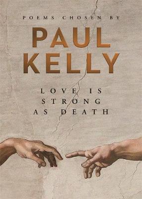 Love is Strong as Death: Poems Chosen by Paul Kellyly