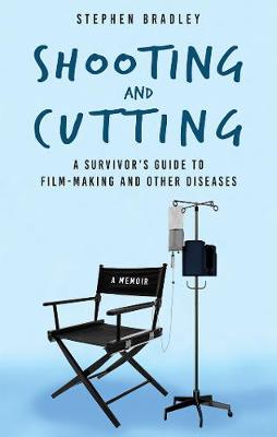 Shooting and Cutting: A Survivor's Guide to Filmmaking and Other Diseases