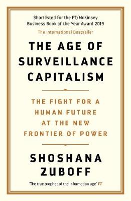 Age of Surveillance Capitalism, The: The Fight for the Future at the New Frontier of Power