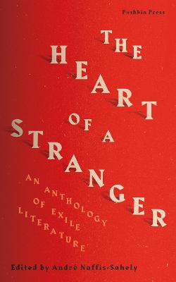 Heart of a Stranger, The: An Anthology of Exile Literature