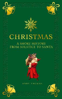 Christmas: A Short History from Solstice to Santa