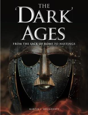 'Dark' Ages, The: From the Sack of Rome to Hastings