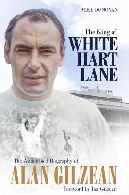 King of White Hart Lane, The: The Authorised Biography of Alan Gilzean