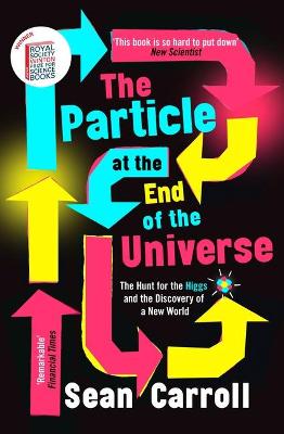 Particle at the End of the Universe, The: The Hunt for the Higgs and the Discovery of a New World