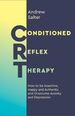 Conditioned Reflex Therapy: How to Be Assertive, Happy and Authentic, and Overcome Anxiety and Depression