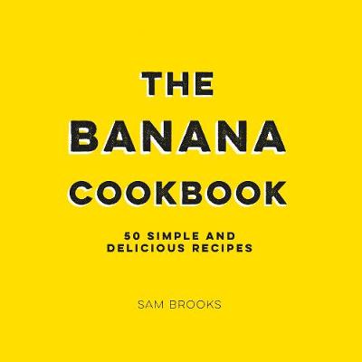 Banana Cookbook: 50 Simple and Delicious Recipes