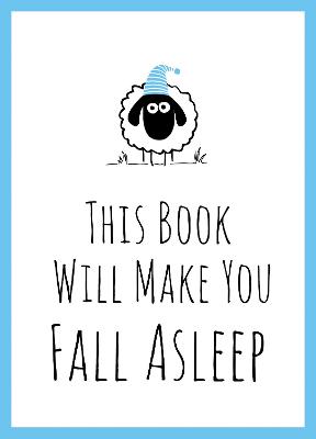 This Book Will Make You Fall Asleep: Tips, Quotes, Puzzles and Sheep-Counting to Help You Snooze