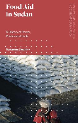 Food Aid in Sudan: A History of Power, Politics and Profit
