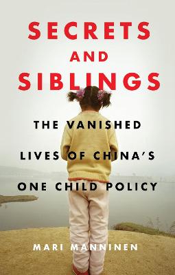 Secrets and Siblings: The Vanished Lives of China's One Child Policy