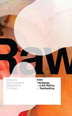 RAW: PrEP, Pedagogy, and the Politics of Barebacking