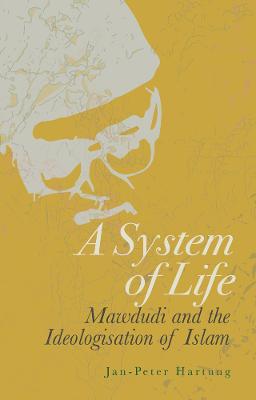 A System of Life: Mawdudi and the Ideologisation of Islam
