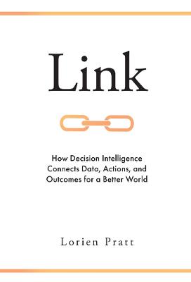 Link: How Decision Intelligence Connects Data, Actions, and Outcomes for a Better World