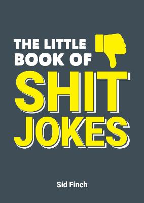 Little Book of Shit Jokes, The: The Ultimate Collection of Jokes That Are So Bad They're Great