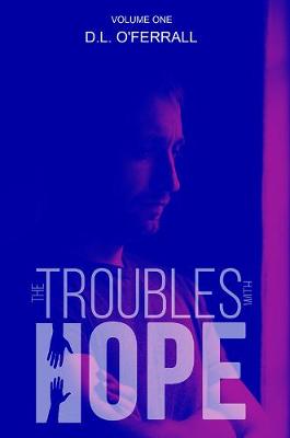 Troubles with Hope, The: Volume One