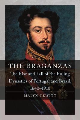 Dynasties: Braganzas, The: The Rise and Fall of the Ruling Dynasties of Portugal and Brazil, 1640-1910