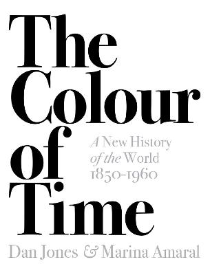Colour of Time, The: A New History of the World, 1850-1960