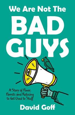 We Are Not The Bad Guys: A Story of Power, Parrots and Refusing to Get Used to Stuff