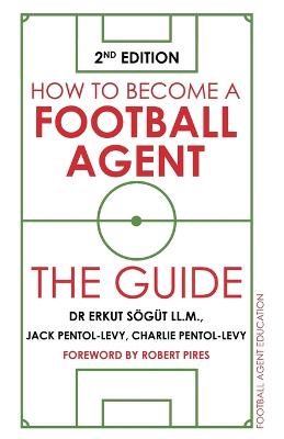 How to Become a Football Agent: The Guide: 2nd Edition