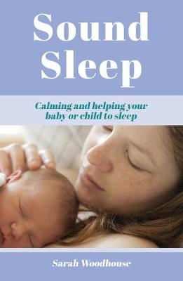 Sound Sleep: Calming and Helping Your Baby or Child to Sleep