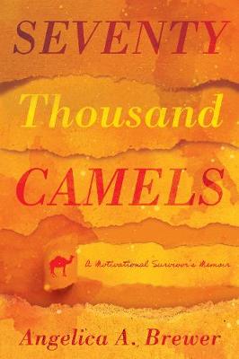 Seventy Thousand Camels: A Motivational Survivor's Memoir
