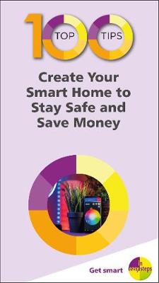 100 Top Tips: Create Your Smart Home to Stay Safe and Save Money