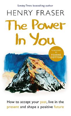 Power in You, The: How to Accept your Past, Live in the Present and Shape a Positive Future