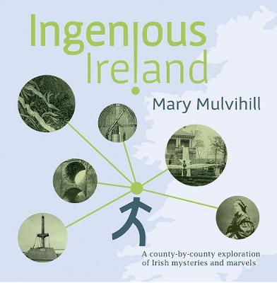 Ingenious Ireland: A county by county exploration of Irish mysteries and marvels