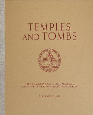 Temples And Tombs: The Sacred and Monumental Architecture of Craig Hamilton