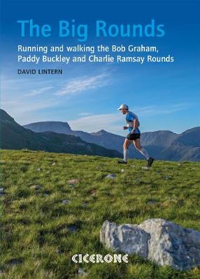 Big Rounds, The: Running and Walking the Bob Graham, Paddy Buckley and Charlie Ramsay Rounds