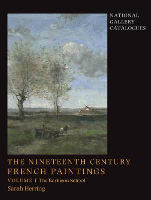 National Gallery London: Nineteenth-Century French Paintings, The, The Barbizon School - Volume 1
