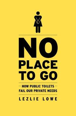 No Place to Go: How Public Toilets Fail Our Private Needs