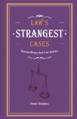 Law's Strangest Cases: Extraordinary but True Tales from Over Five Centuries of Legal History