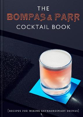 Bompas and Parr Cocktail Book: Recipes for Mixing Extraordinary Drinks, The