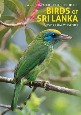 A Photographic Field Guide: Birds of Sri Lanka, The: A Photographic Field Guide